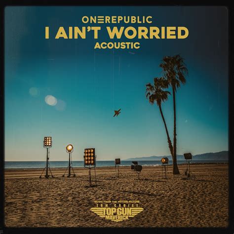 May 13, 2022 · OneRepublic Soars With Carefree New Song ‘I Ain’t Worried’ for ‘Top Gun: Maverick’ Soundtrack: Watch. The track is a stark contrast from the film's emotional theme song written and ... 